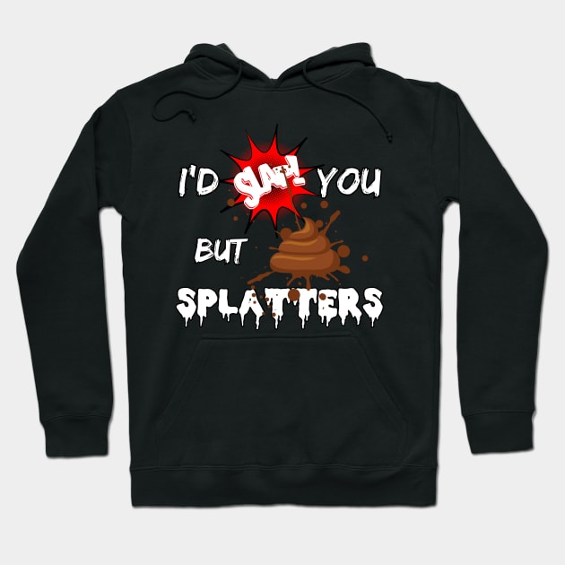 I'd slap you but poop splatters Hoodie by Try It